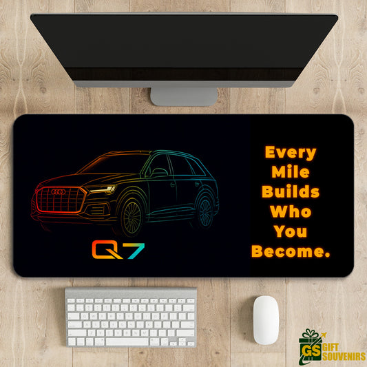 Every Mile Builds Who You Become – Audi Q7 Desk Pad | Desk Mat